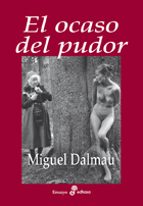 el ocaso del pudor-miguel dalmau-9788435025867 el ocaso del pudor-miguel dalmau-9788435025867