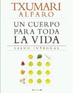 un cuerpo para toda la vida: salud integral-txumari alfaro-9788466632867 un cuerpo para toda la vida: salud integral-txumari alfaro-9788466632867