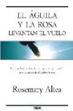 EL AGUILA Y LA ROSA LEVANTAN EL VUELO | ROSEMARY ALTEA | Casa del Libro