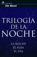 trilogia de la noche: la noche, el alba, el dia-elie wiesel-9788476698167 trilogia de la noche: la noche, el alba, el dia-elie wiesel-9788476698167