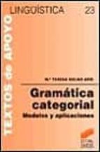 gramatica categorial: modelos y aplicaciones-maria teresa solias aris-9788477384267 gramatica categorial: modelos y aplicaciones-maria teresa solias aris-9788477384267