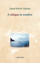 a rafagas tu nombre-isabel martin salinas-9788478395767 a rafagas tu nombre-isabel martin salinas-9788478395767