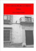 una casa al pie de la colina (ebook)-jose a. sanchez-calzado-9788483266267 una casa al pie de la colina (ebook)-jose a. sanchez-calzado-9788483266267