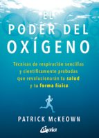 el poder del oxigeno: tecnicas de respiracion sencillas y cientificamente probadas que revolucionaran tu salud y tu forma fisica-patrick mckeown-9788484457367 el poder del oxigeno: tecnicas de respiracion sencillas y cientificamente probadas que revolucionaran tu salud y tu forma fisica-patrick mckeown-9788484457367
