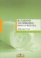 cuidado: un imperativo para la bioetica: relectura filosofico-teo logica desde la epimeleia-marta lopez alonso-9788484683667 cuidado: un imperativo para la bioetica: relectura filosofico-teo logica desde la epimeleia-marta lopez alonso-9788484683667