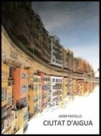 ciutat d aigua-josep pastells-9788489885967 ciutat d aigua-josep pastells-9788489885967