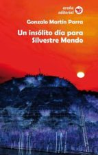 un insólito día para silvestre mendo (ebook)-gonzalo martin parra-9788494203367 un insólito día para silvestre mendo (ebook)-gonzalo martin parra-9788494203367