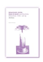 demasiado joven para el blues (antología personal 1998-2014)-abel santos-9788494232367 demasiado joven para el blues (antología personal 1998-2014)-abel santos-9788494232367