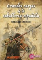 grandes cargas de la caballeria española-santiago bobillo-9788494538667 grandes cargas de la caballeria española-santiago bobillo-9788494538667