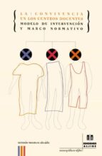 la convivencia en los centros docentes: modelo de intervencion y marco normativo-antonio montero alcaide-9788495212467 la convivencia en los centros docentes: modelo de intervencion y marco normativo-antonio montero alcaide-9788495212467