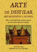 arte de destilar aguardientes y licores (ed. facsimil de la ed. d e madrid, 1824)-miguel de burgos-9788495636867 arte de destilar aguardientes y licores (ed. facsimil de la ed. d e madrid, 1824)-miguel de burgos-9788495636867