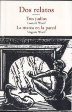 dos relatos: tres judios; la marca en la pared-virginia woolf-9788497168267 dos relatos: tres judios; la marca en la pared-virginia woolf-9788497168267