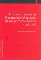 crimen y castigo en navarra bajo el reinado de los primeros evreu x: (1328-1349)-marcelino beroiz lazcano-9788497690867 crimen y castigo en navarra bajo el reinado de los primeros evreu x: (1328-1349)-marcelino beroiz lazcano-9788497690867