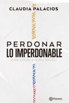 perdonar lo imperdonable (ebook)-claudia palacios-9789584246967 perdonar lo imperdonable (ebook)-claudia palacios-9789584246967