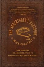 THE ADVENTURER S HANDBOOK: FROM SURVIVING AN ANACONDA ATTACK TO F INDING YOUR WAY OUT OF A DESERT