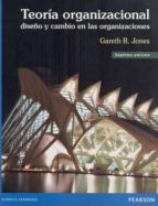 teoria organizacional: diseño y cambio en las organizaciones-gareth r. jones-9786073221177 teoria organizacional: diseño y cambio en las organizaciones-gareth r. jones-9786073221177