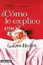 ¿COMO LE EXPLICO ESO?: GUIA BREVE PARA EDUCAR EN SEXUALIDAD A LOS HIJOS