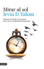 MIRAR AL SOL | Irvin D. Yalom | Ediciones Destino | Casa del Libro Colombia