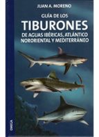 guia de los tiburones de aguas ibericas, atlantico nororiental y meditarraneo-juan a. moreno-9788428213677 guia de los tiburones de aguas ibericas, atlantico nororiental y meditarraneo-juan a. moreno-9788428213677