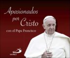 apasionados por cristo-jorge bergoglio papa francisco-9788428552677 apasionados por cristo-jorge bergoglio papa francisco-9788428552677