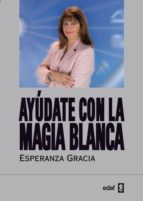 ayudate con la magia blanca de esperanza gracia (ebook)-esperanza gracia-9788441425477 ayudate con la magia blanca de esperanza gracia (ebook)-esperanza gracia-9788441425477