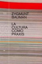 la cultura como praxis (ebook)-zygmunt bauman-9788449327377 la cultura como praxis (ebook)-zygmunt bauman-9788449327377