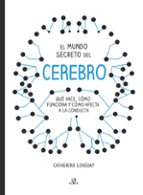el mundo secreto del cerebro-catherine loveday-9788466236577 el mundo secreto del cerebro-catherine loveday-9788466236577