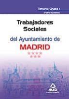 TRABAJADORES SOCIALES DEL AYUNTAMIENTO DE MADRID. TEMARIO GRUPO I (PARTE GENERAL)