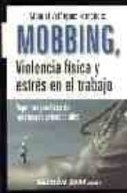 MOBBING, VIOLENCIA FISICA Y ESTRES EN EL TRABAJO: ASPECTOS JURIDI COS DE LOS RIESGOS PSICOSOCIALES