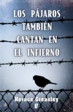 los pájaros también cantan en el infierno (ebook)-horace greasley-9788490196977 los pájaros también cantan en el infierno (ebook)-horace greasley-9788490196977