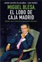 miguel blesa, el lobo de caja madrid: gestion, lujo y ruina de un depredador financiero-javier castro-villacañas-luis suarez-9788490601877 miguel blesa, el lobo de caja madrid: gestion, lujo y ruina de un depredador financiero-javier castro-villacañas-luis suarez-9788490601877