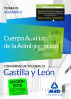 CUERPO AUXILIAR DE LA ADMINISTRACIÓN DE LA COMUNIDAD AUTÓNOMA DE CASTILLA Y LEÓN. TEMARIO VOLUMEN 2