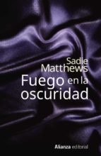 fuego en la oscuridad-sadie matthews-9788491040477 fuego en la oscuridad-sadie matthews-9788491040477