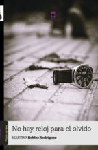 no hay reloj para el olvido-martina robles rodriguez-9788494006777 no hay reloj para el olvido-martina robles rodriguez-9788494006777