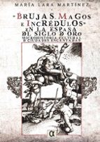 brujas, magos e incredulos en la españa del siglo de oro-maria lara martinez-9788495414977 brujas, magos e incredulos en la españa del siglo de oro-maria lara martinez-9788495414977