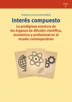 INTERES COMPUESTO: LA PRODIGIOSA AVENTURA DE LOS ORGANOS DE DIFUSION CIENTIFICA, ECONOMICA Y PROFESIONAL EN EL MUNDO CONTEMPORANEO
