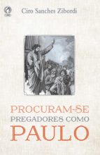 procuram-se pregadores como paulo (ebook)-ciro sanches zibordi-9788526313477 procuram-se pregadores como paulo (ebook)-ciro sanches zibordi-9788526313477