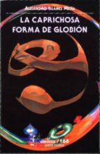 la caprichosa forma de globion-alejandro illanes mejia-9789681660277 la caprichosa forma de globion-alejandro illanes mejia-9789681660277