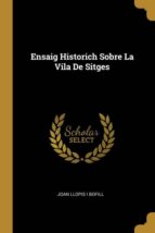 ENSAIG HISTORICH SOBRE LA VILA DE SITGES