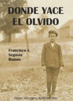 donde yace el olvido (ebook)-francisco jose segovia ramos-9788416524587 donde yace el olvido (ebook)-francisco jose segovia ramos-9788416524587