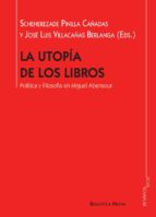 la utopia de los libros: politica y filosofia en miguel abensour-scheherezade pinilla cañadas-jose luis villacañas berlanga-9788416647187 la utopia de los libros: politica y filosofia en miguel abensour-scheherezade pinilla cañadas-jose luis villacañas berlanga-9788416647187