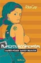 nuestros adolescentes: cuando educar parece imposible-rita gay-9788429315387 nuestros adolescentes: cuando educar parece imposible-rita gay-9788429315387