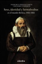 sexo, identidad y hermafroditas en el mundo iberico, 1500-1800-richard cleminson-francisco vazquez garcia-9788437638287 sexo, identidad y hermafroditas en el mundo iberico, 1500-1800-richard cleminson-francisco vazquez garcia-9788437638287