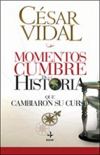(pe) momentos cumbre de la historia que cambiaron su curso-cesar vidal-9788441421387 (pe) momentos cumbre de la historia que cambiaron su curso-cesar vidal-9788441421387