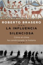 la influencia silenciosa. cómo el clima ha condicionado la historia (ebook)-roberto brasero-9788467050387 la influencia silenciosa. cómo el clima ha condicionado la historia (ebook)-roberto brasero-9788467050387