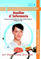 AUXILIARS D´INFERMERIA ATENCIO ESPECIALITZADA DE L´INSTITUT CATAL A DE LA SALUT - TECNIC/A ESPECIALISTA DE GRAU MITJA SANITARI (SUBGRUP C2)-. TEMARI VOLUM I