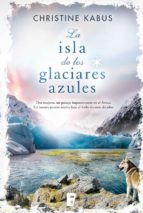 la isla de los glaciares azules (ebook)-christine kabus-9788490690987 la isla de los glaciares azules (ebook)-christine kabus-9788490690987