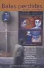 balas perdidas: antologia de nuevos narradores-ignacio ayerbe garcia-9788493405687 balas perdidas: antologia de nuevos narradores-ignacio ayerbe garcia-9788493405687