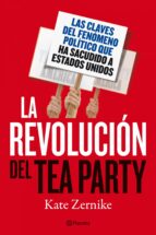 la revolucion del tea party. las claves del fenomeno politico que ha sacudido estados unidos-kate zernike-9788408100997 la revolucion del tea party. las claves del fenomeno politico que ha sacudido estados unidos-kate zernike-9788408100997