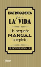 instrucciones para la vida: un pequeño manual completo-h. jackson brown jr.-9788416256297 instrucciones para la vida: un pequeño manual completo-h. jackson brown jr.-9788416256297